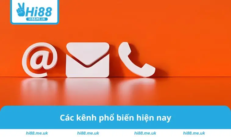 Các kênh phổ biến hiện nay