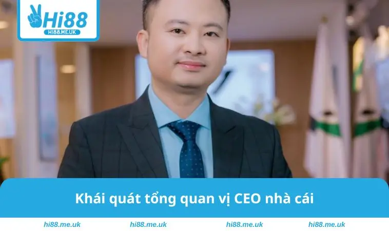 Khái quát tổng quan vị CEO nhà cái
