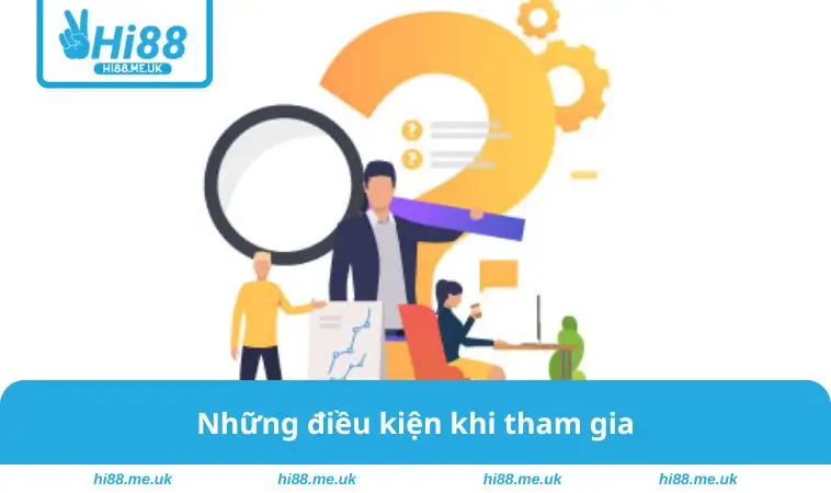 Những điều kiện khi tham gia