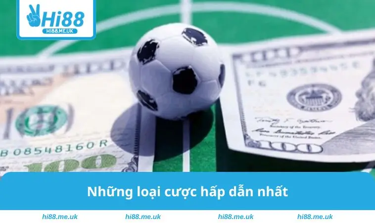 Những loại cược hấp dẫn nhất