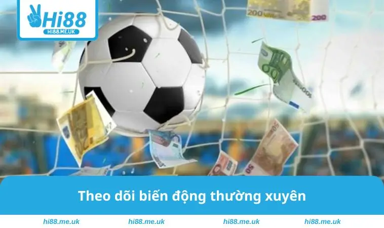 Cập nhật biến động thường xuyên