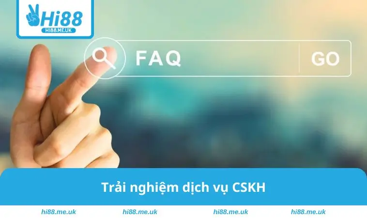 Trải nghiệm dịch vụ CSKH
